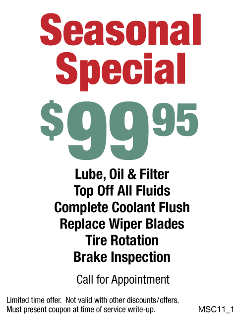 Seasonal Special $99.95 Lube, Coolant Flush, Wiper Blades, Tire Rotate and Brake Inspection