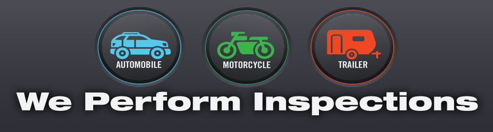We Perform Auto, Motorcycle and Trailer Inspections